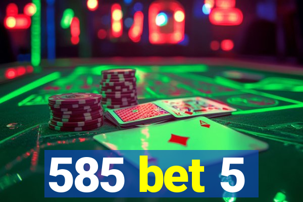 585 bet 5